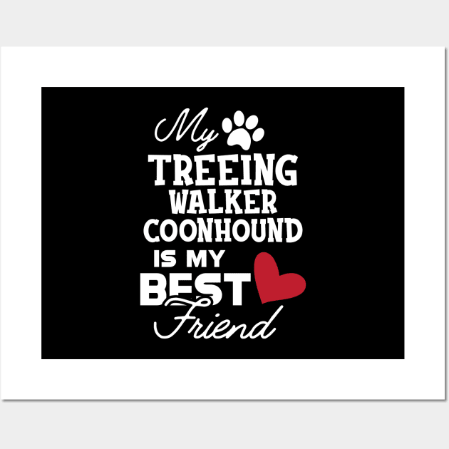 Treeing walker coonhound - My treeing walker coonhound is my best friend Wall Art by KC Happy Shop